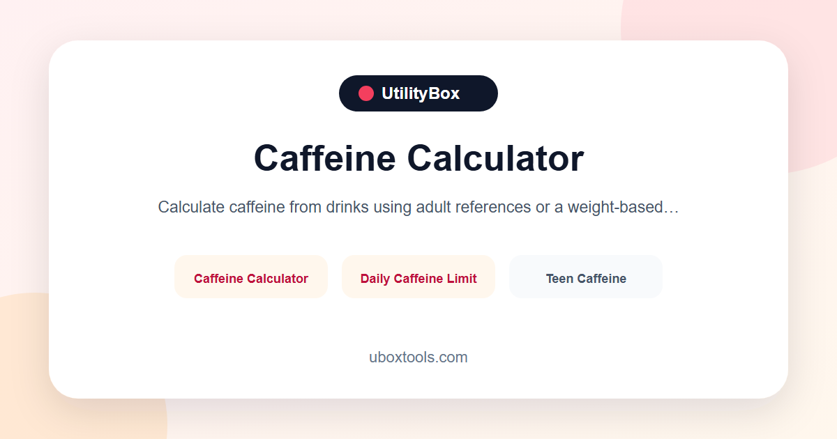 Caffeine Calculator | Adult, Teen and Child Guide | UtilityBox