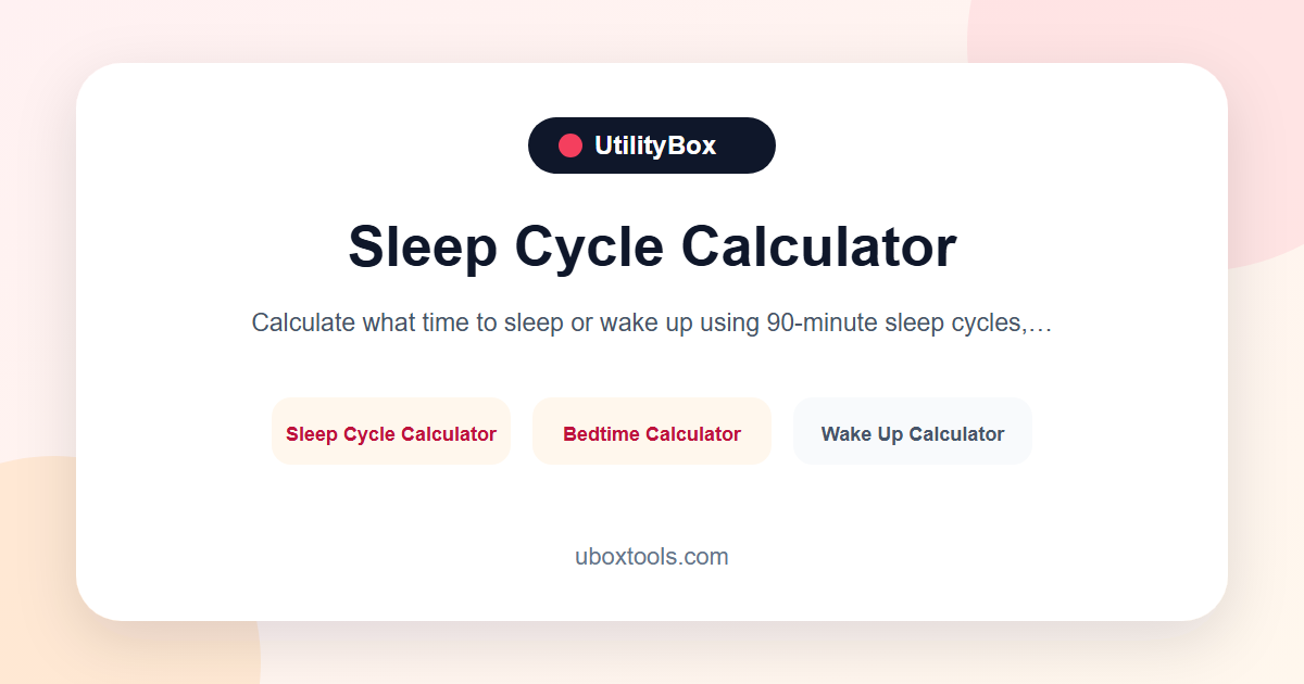 Sleep Cycle Calculator | Bedtime and Wake-Up Times | UtilityBox